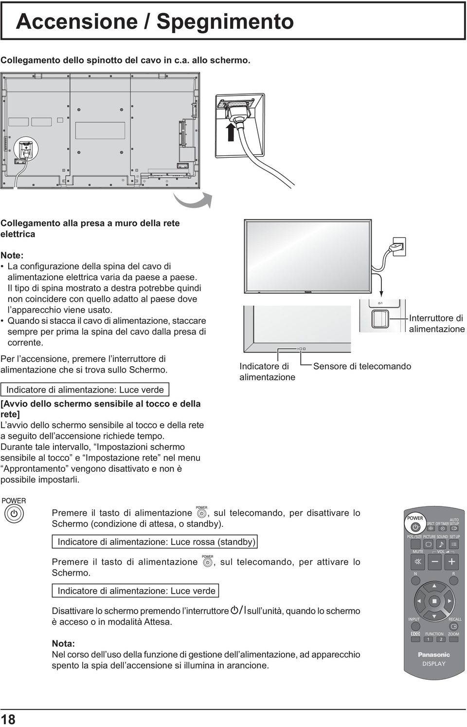 Il tipo di spina mostrato a destra potrebbe quindi non coincidere con quello adatto al paese dove l apparecchio viene usato.