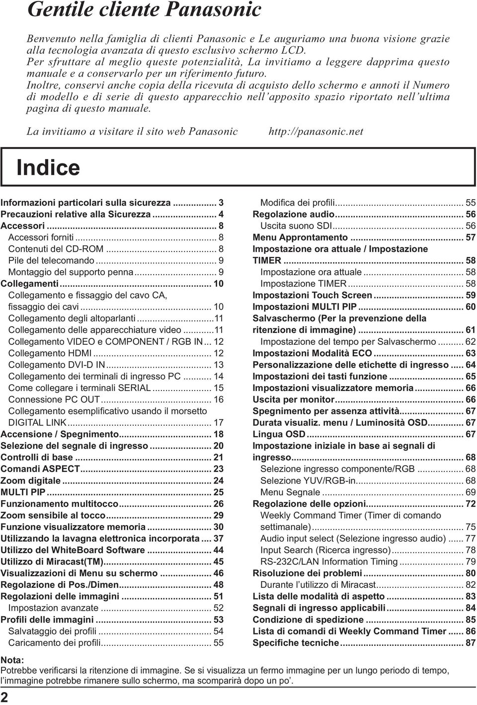 Inoltre, conservi anche copia della ricevuta di acquisto dello schermo e annoti il Numero di modello e di serie di questo apparecchio nell apposito spazio riportato nell ultima pagina di questo