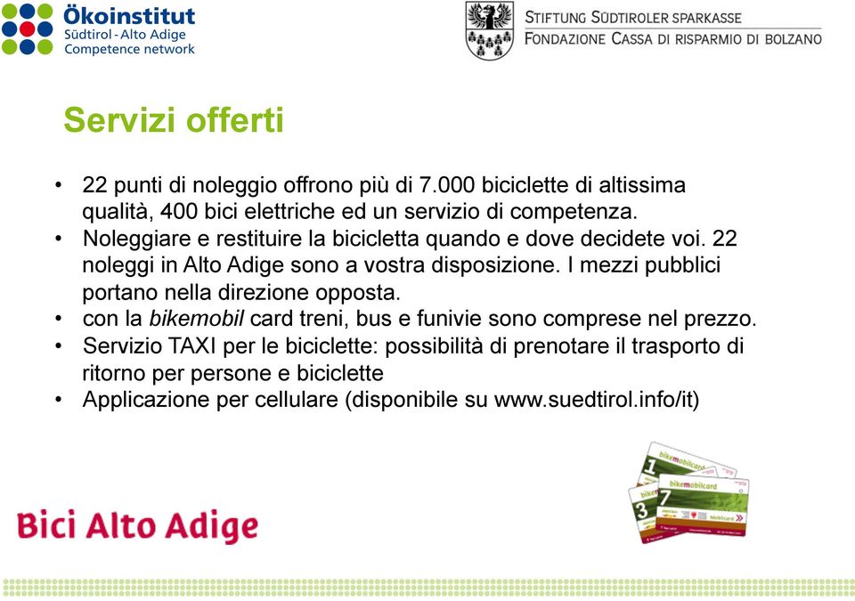 Noleggiare e restituire la bicicletta quando e dove decidete voi. 22 noleggi in Alto Adige sono a vostra disposizione.