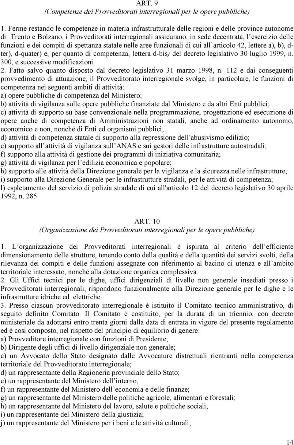 funzioni e dei compiti di spettanza statale nelle aree funzionali di cui all articolo 42, lettere a), b), d- ter), d-quater) e, per quanto di competenza, lettera d-bis) del decreto legislativo 30