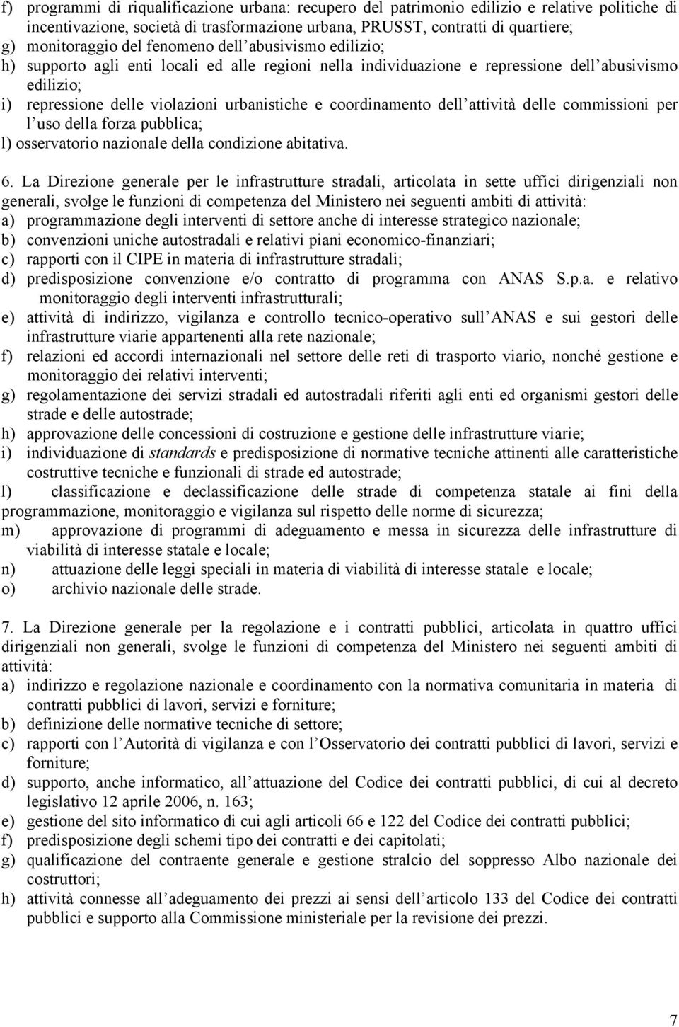 coordinamento dell attività delle commissioni per l uso della forza pubblica; l) osservatorio nazionale della condizione abitativa. 6.