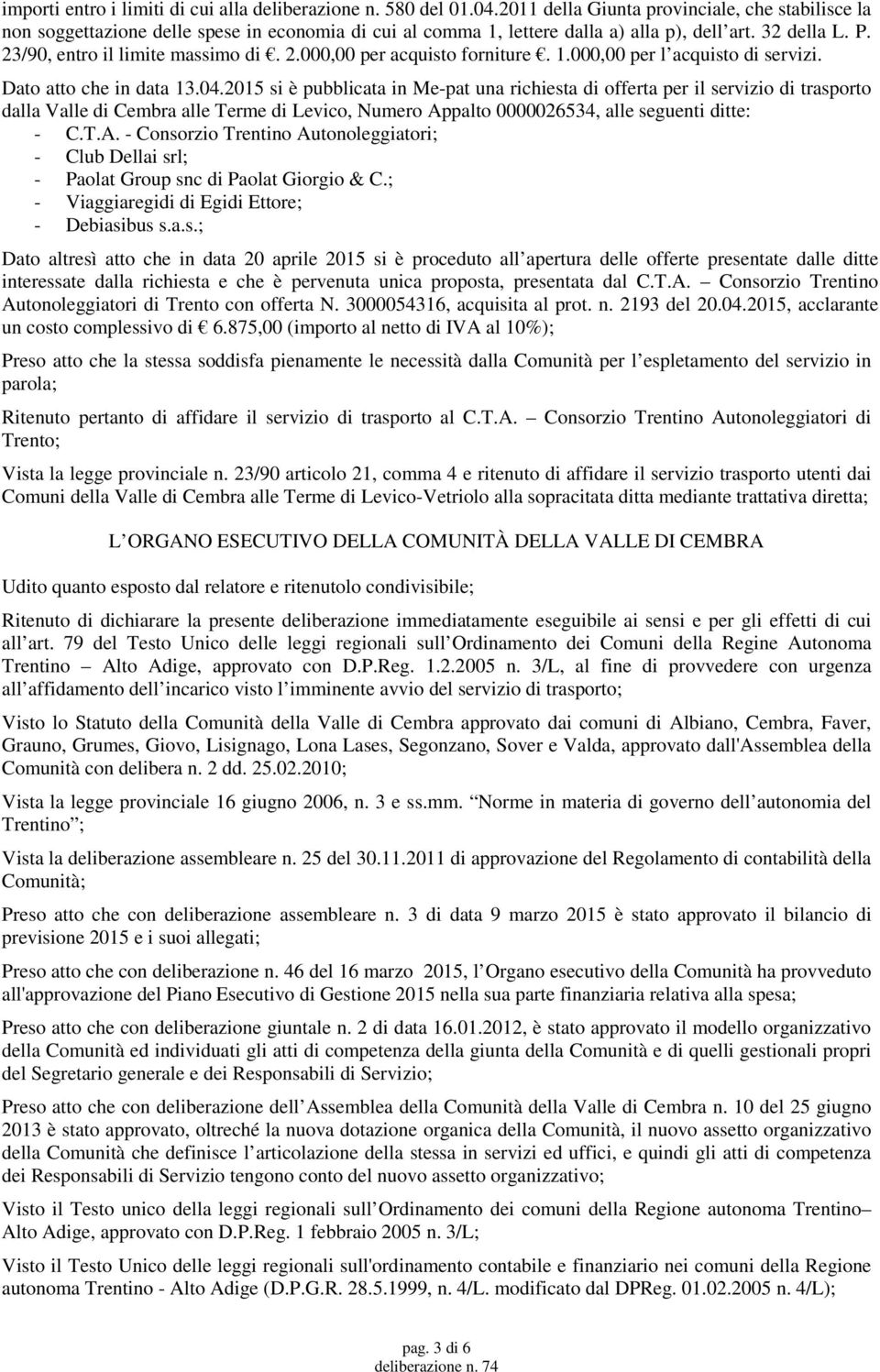 1.000,00 per l acquisto di servizi. Dato atto che in data 13.04.