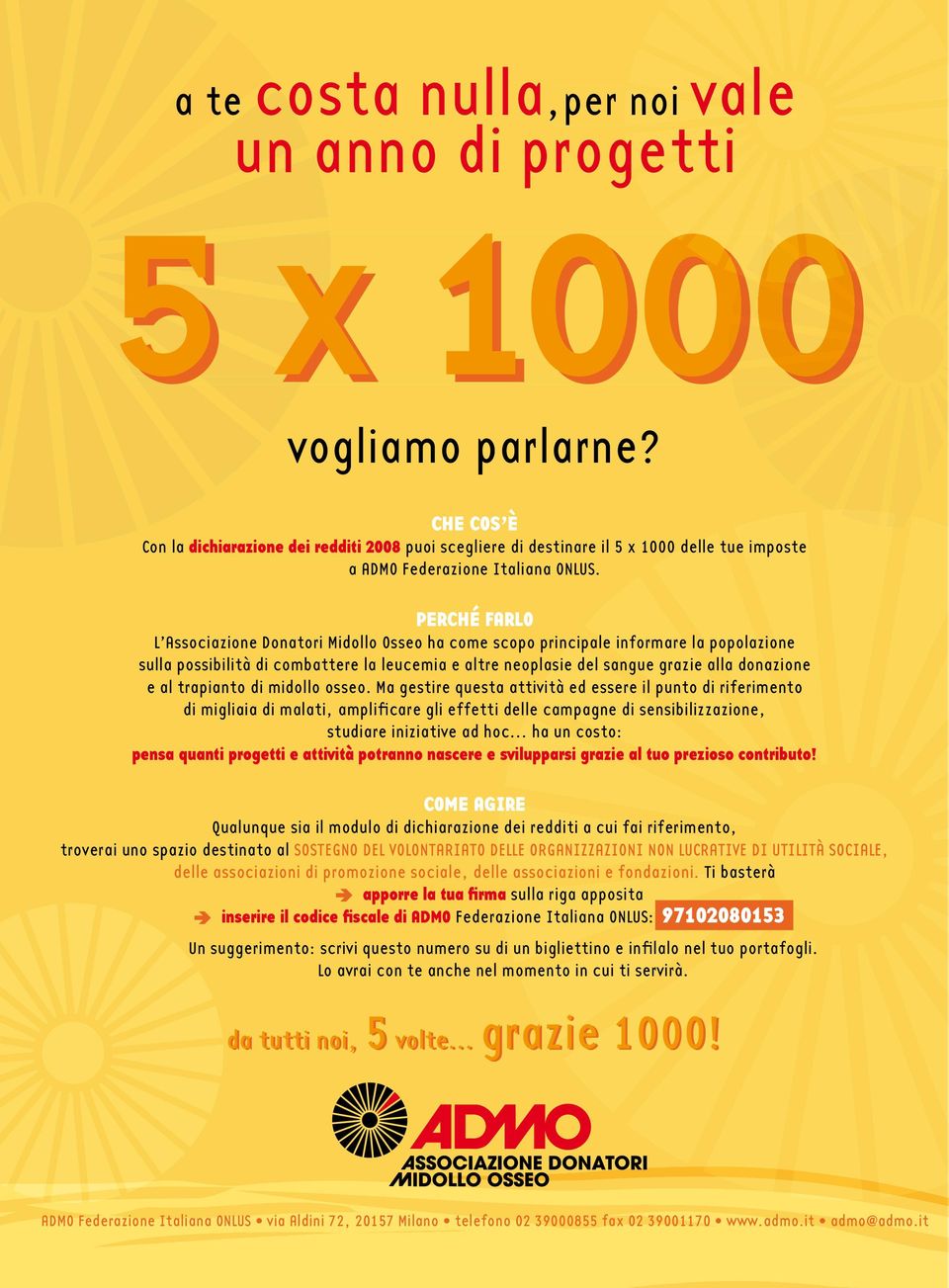 PERCHÉ FARLO L Associazione Donatori Midollo Osseo ha come scopo principale informare la popolazione sulla possibilità di combattere la leucemia e altre neoplasie del sangue grazie alla donazione e