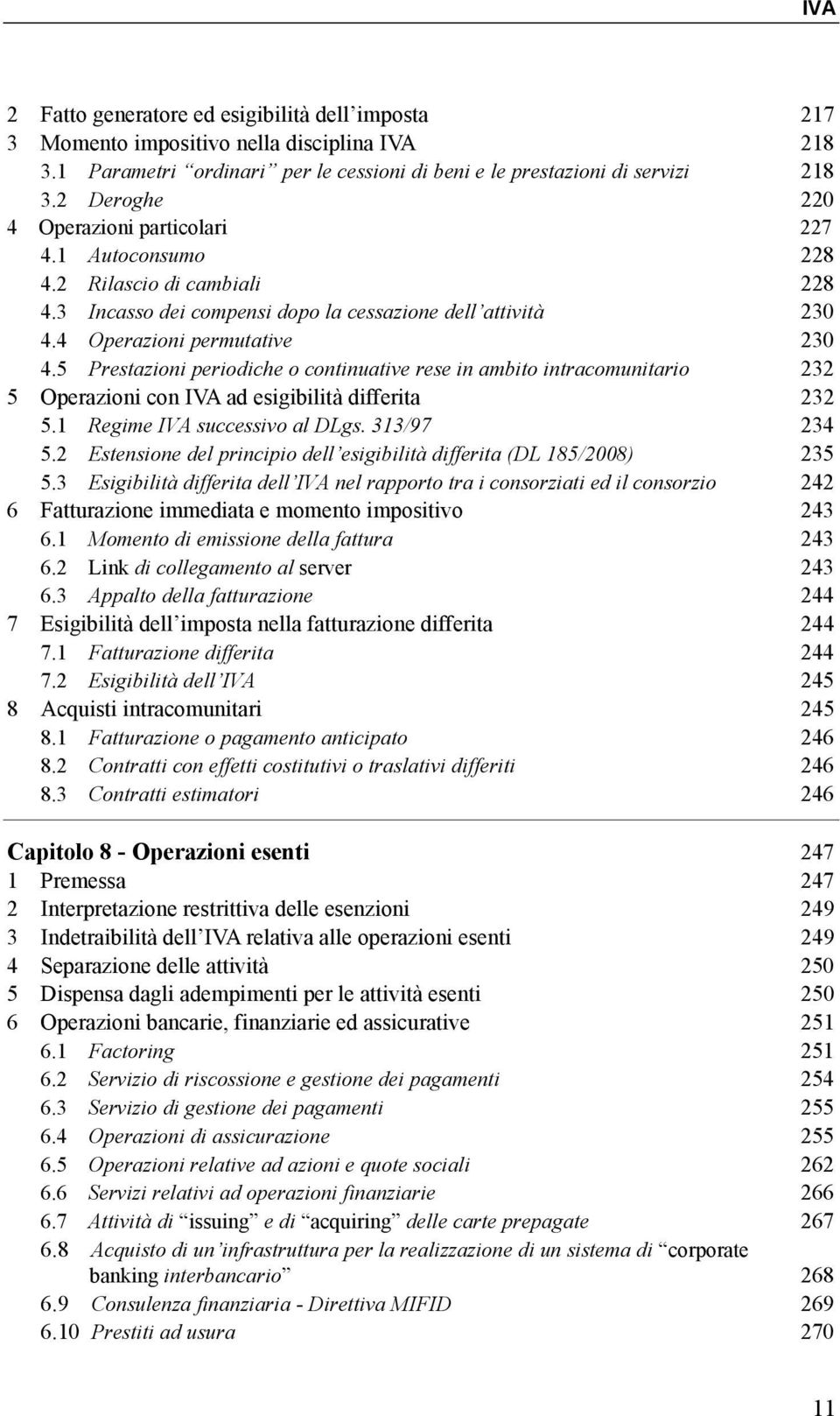 5 Prestazioni periodiche o continuative rese in ambito intracomunitario 232 5 Operazioni con IVA ad esigibilità differita 232 5.1 Regime IVA successivo al DLgs. 313/97 234 5.