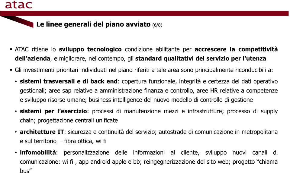 integrità e certezza dei dati operativo gestionali; aree sap relative a amministrazione finanza e controllo, aree HR relative a competenze e sviluppo risorse umane; business intelligence del nuovo