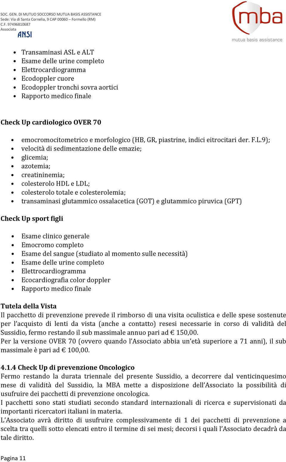 sovra aortici Rapporto medico finale Check Up cardiologico OER 70 emocromocitometrico e morfologico (HB, GR, piastrine, indici eitrocitari der. F.L.