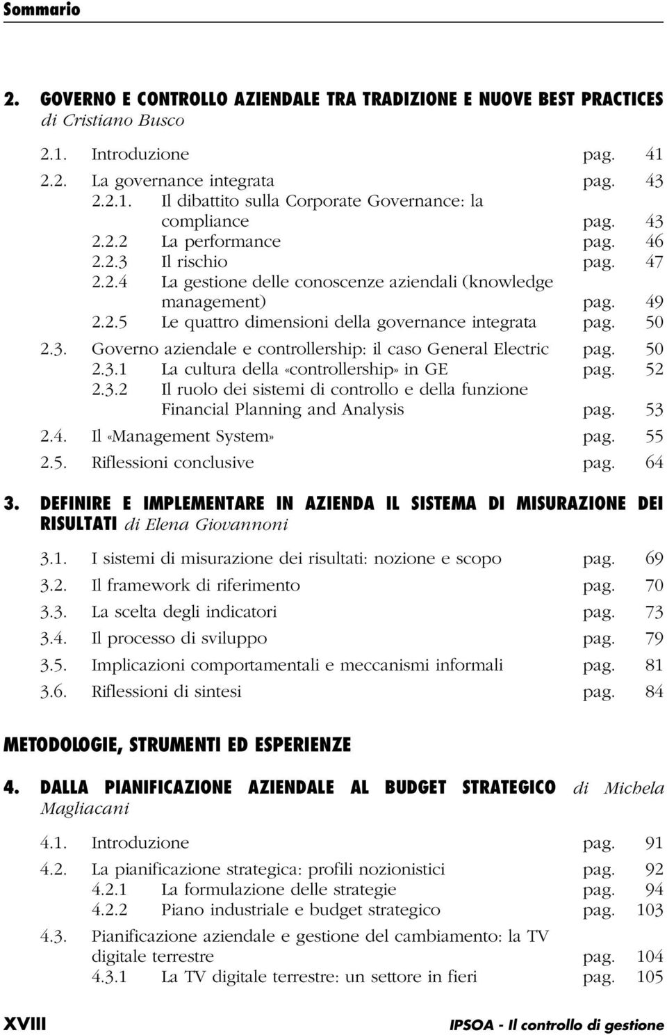 50 2.3.1 La cultura della «controllership» in GE pag. 52 2.3.2 Il ruolo dei sistemi di controllo e della funzione Financial Planning and Analysis pag. 53 2.4. Il «Management System» pag. 55 2.5. Riflessioni conclusive pag.