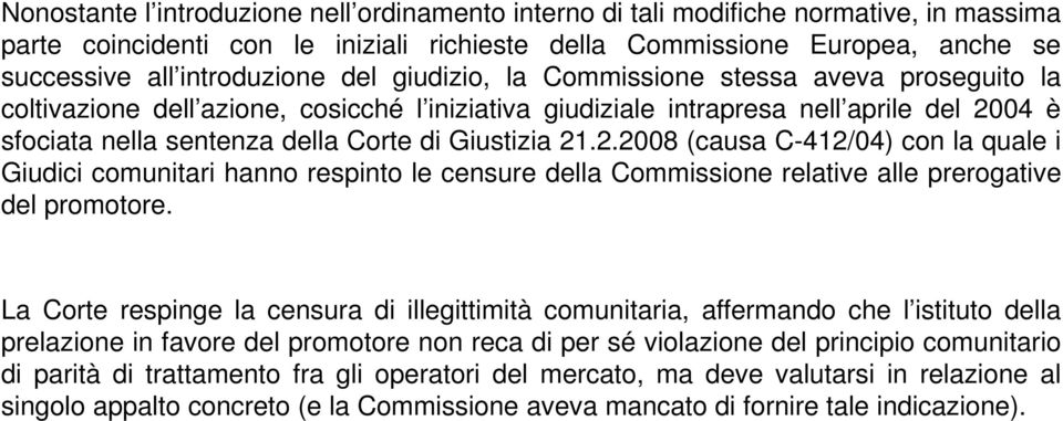 21.2.2008 (causa C-412/04) con la quale i Giudici comunitari hanno respinto le censure della Commissione relative alle prerogative del promotore.