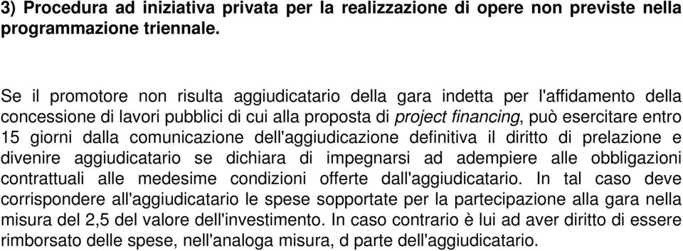 comunicazione dell'aggiudicazione definitiva il diritto di prelazione e divenire aggiudicatario se dichiara di impegnarsi ad adempiere alle obbligazioni contrattuali alle medesime condizioni offerte