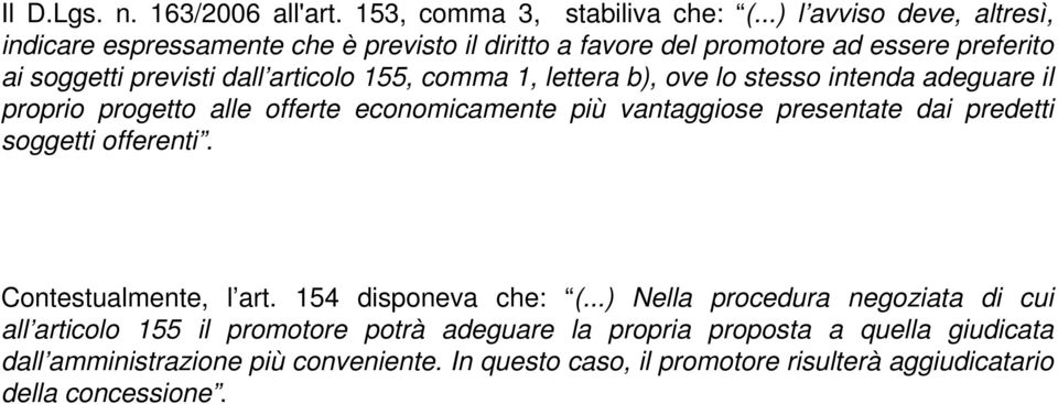 comma 1, lettera b), ove lo stesso intenda adeguare il proprio progetto alle offerte economicamente più vantaggiose presentate dai predetti soggetti offerenti.