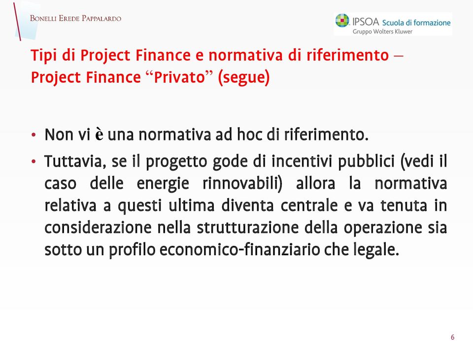 Tuttavia, se il progetto gode di incentivi pubblici (vedi il caso delle energie rinnovabili) allora