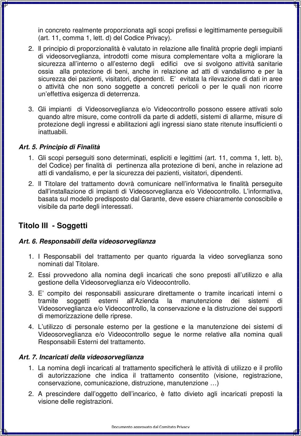 all esterno degli edifici ove si svolgono attività sanitarie ossia alla protezione di beni, anche in relazione ad atti di vandalismo e per la sicurezza dei pazienti, visitatori, dipendenti.