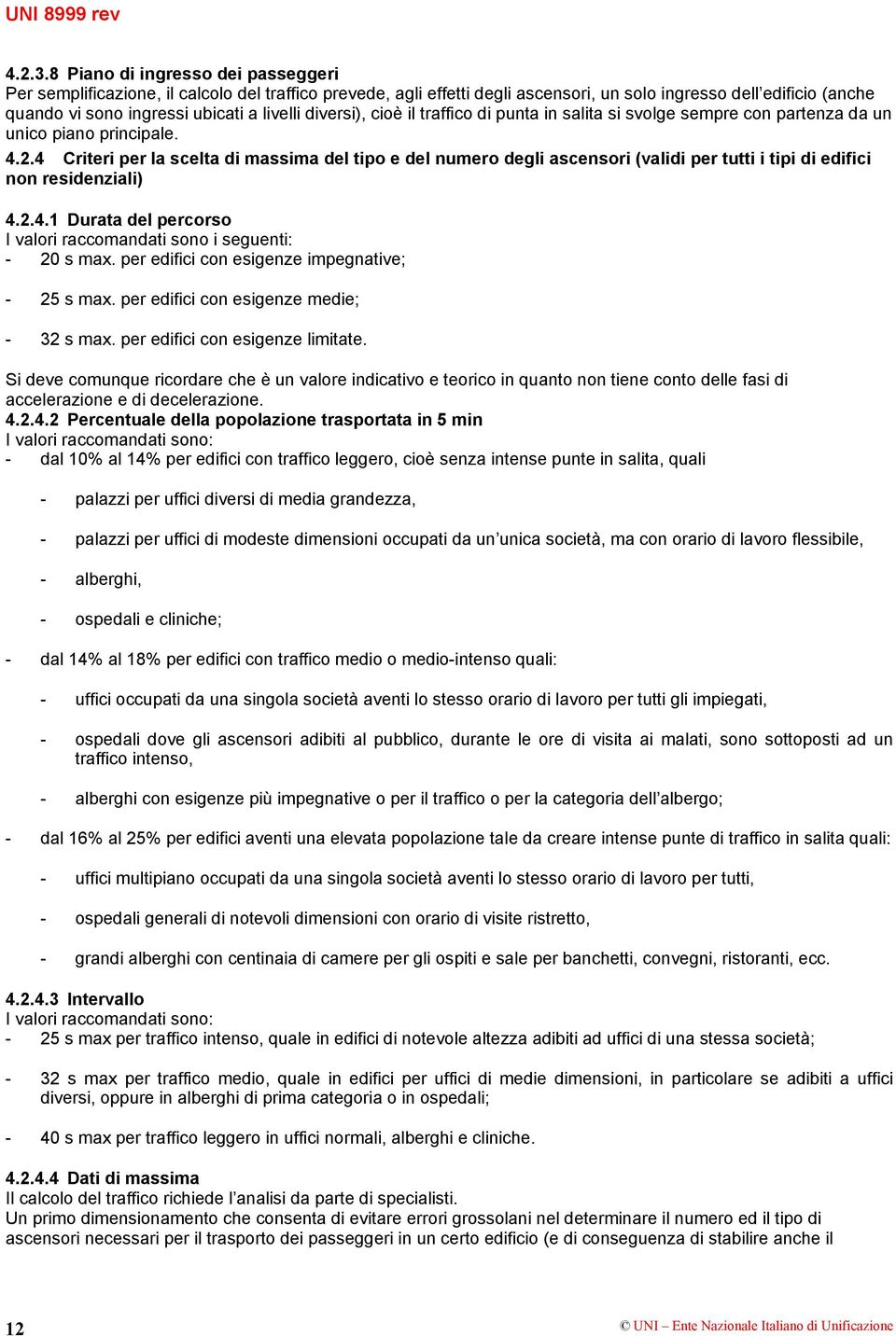 diversi), cioè il traffico di punta in salita si svolge sempre con partenza da un unico piano principale. 4.2.