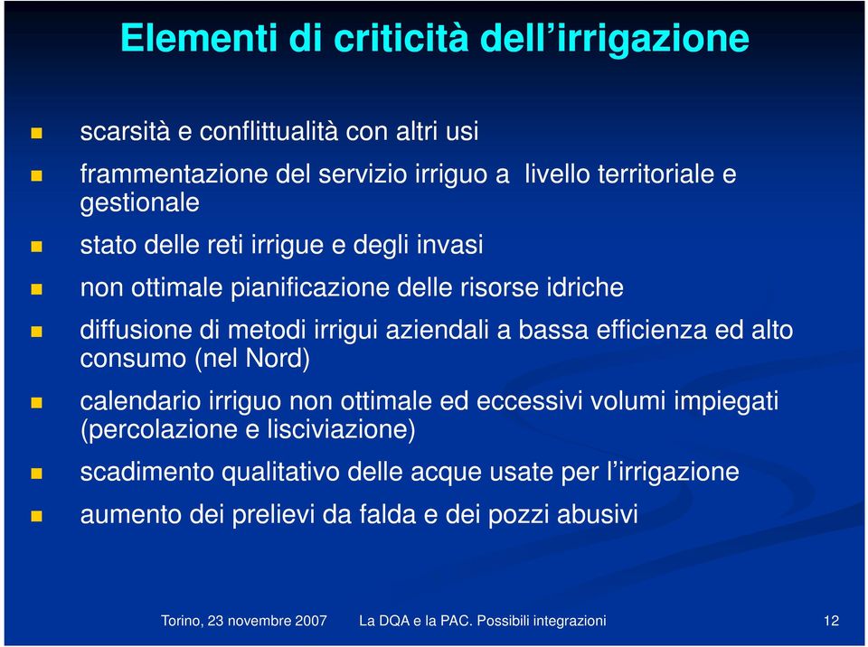 efficienza ed alto consumo (nel Nord) calendario irriguo non ottimale ed eccessivi volumi impiegati (percolazione e lisciviazione) scadimento