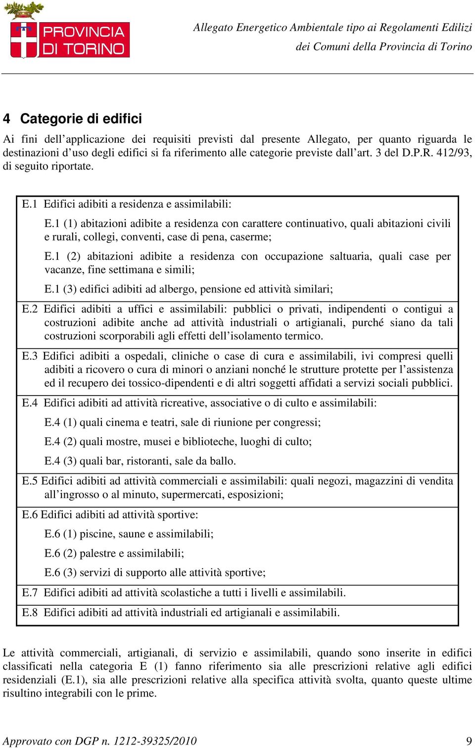 1 (1) abitazioni adibite a residenza con carattere continuativo, quali abitazioni civili e rurali, collegi, conventi, case di pena, caserme; E.