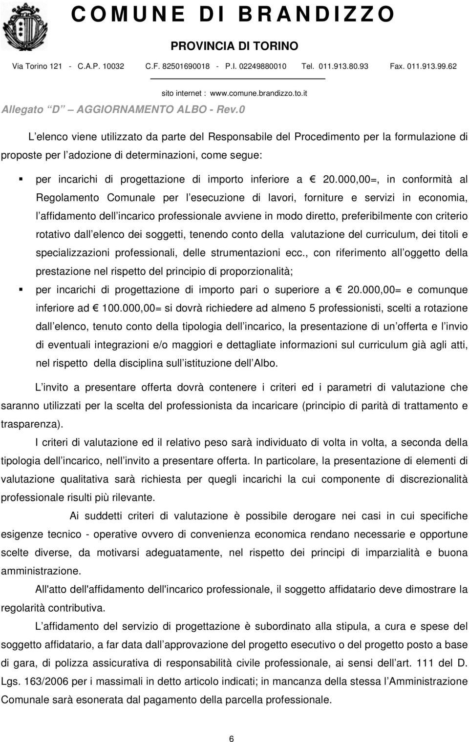 criterio rotativo dall elenco dei soggetti, tenendo conto della valutazione del curriculum, dei titoli e specializzazioni professionali, delle strumentazioni ecc.