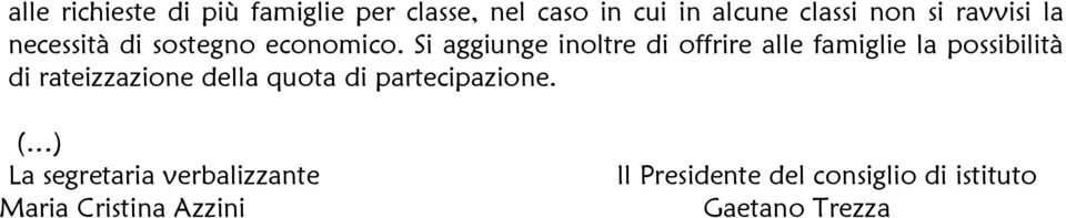 Si aggiunge inoltre di offrire alle famiglie la possibilità di rateizzazione della