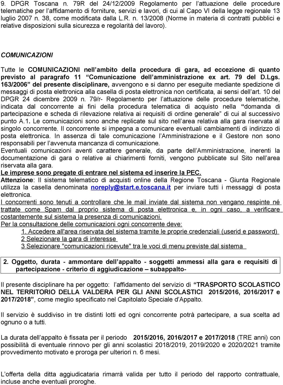 38, come modificata dalla L.R. n. 13/2008 (Norme in materia di contratti pubblici e relative disposizioni sulla sicurezza e regolarità del lavoro).