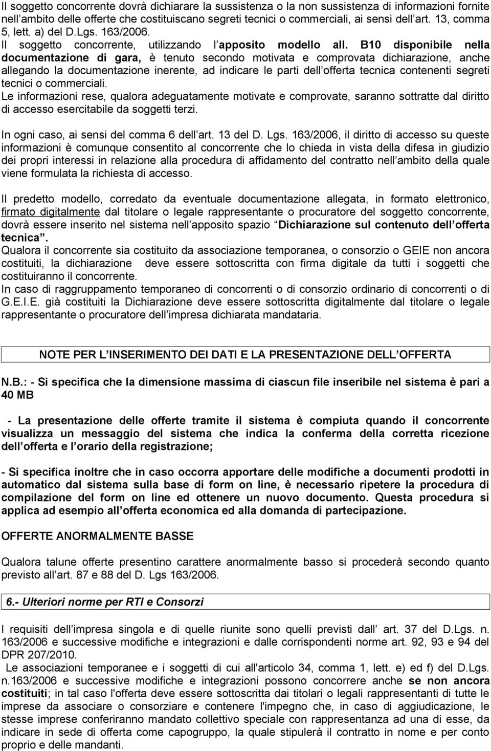 B10 disponibile nella documentazione di gara, è tenuto secondo motivata e comprovata dichiarazione, anche allegando la documentazione inerente, ad indicare le parti dell offerta tecnica contenenti