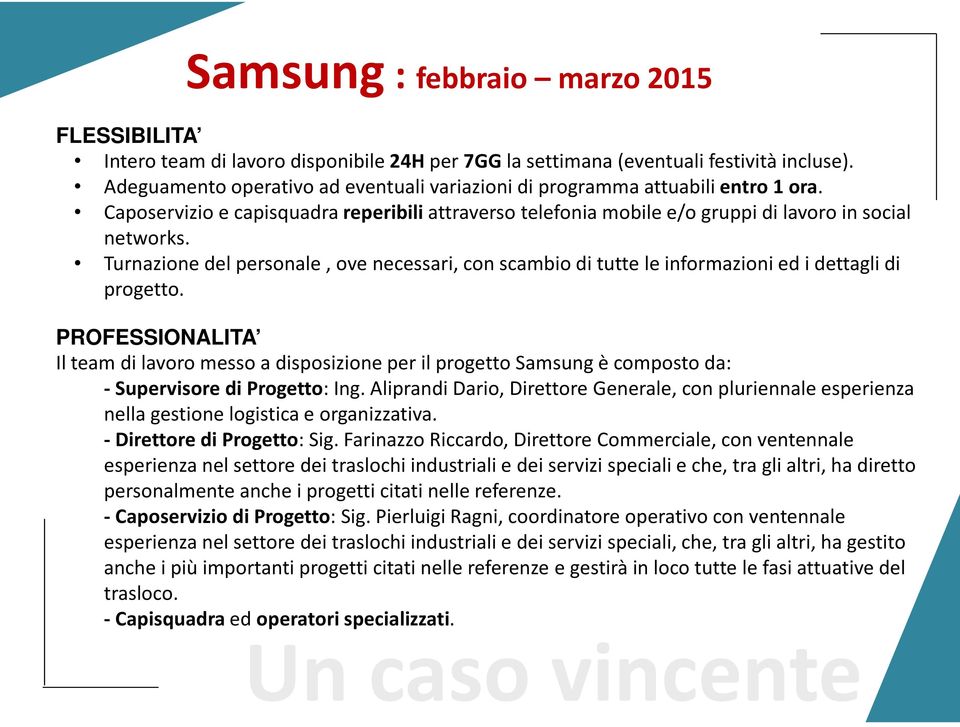 Turnazione del personale, ove necessari, con scambio di tutte le informazioni ed i dettagli di progetto.