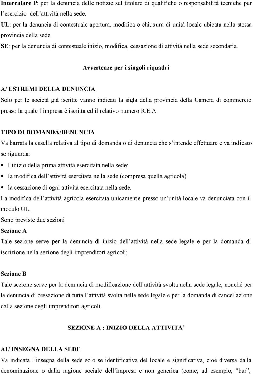 SE: per la denuncia di contestuale inizio, modifica, cessazione di attività nella sede secondaria.