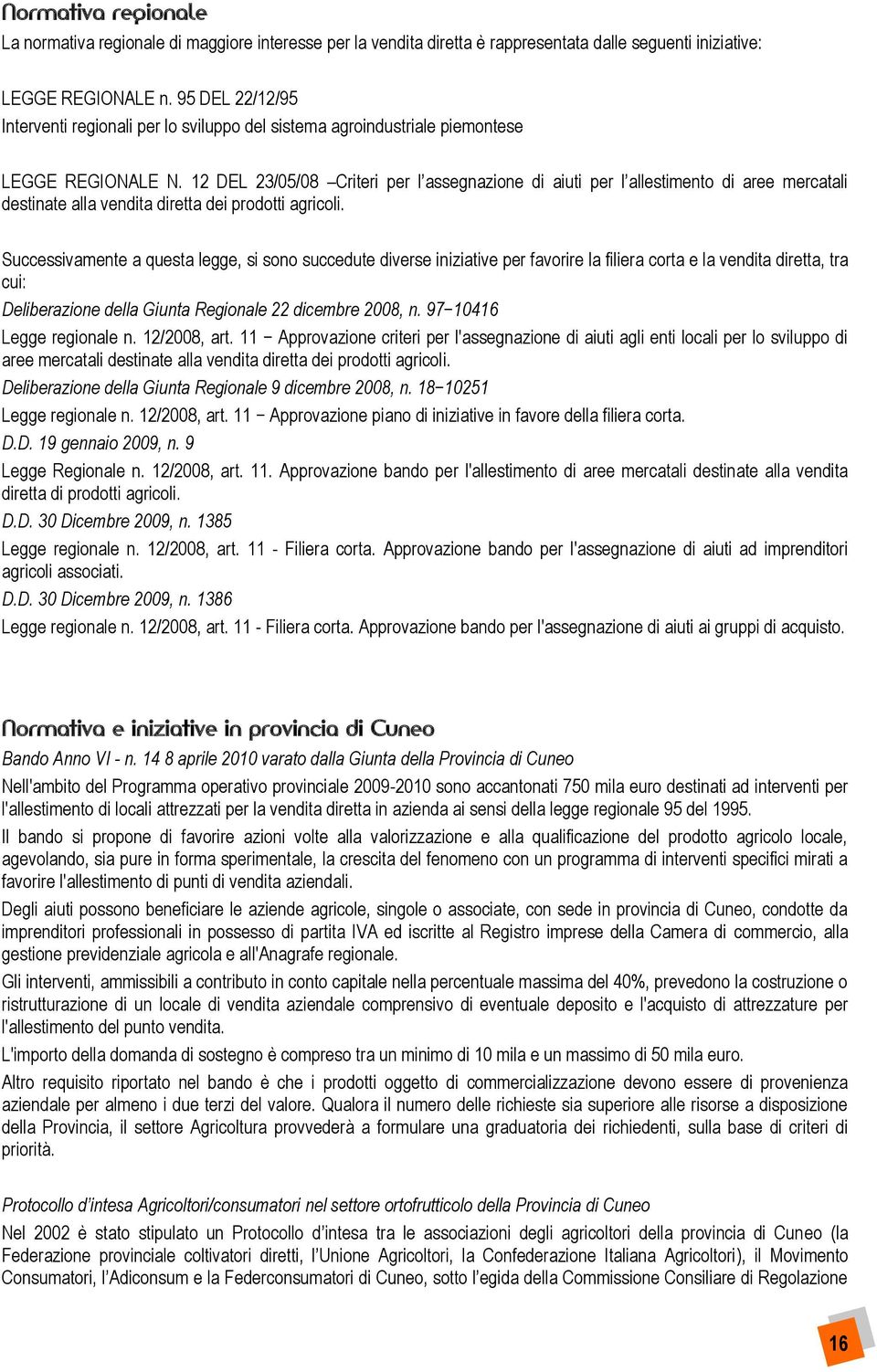 12 DEL 23/05/08 Criteri per l assegnazione di aiuti per l allestimento di aree mercatali destinate alla vendita diretta dei prodotti agricoli.