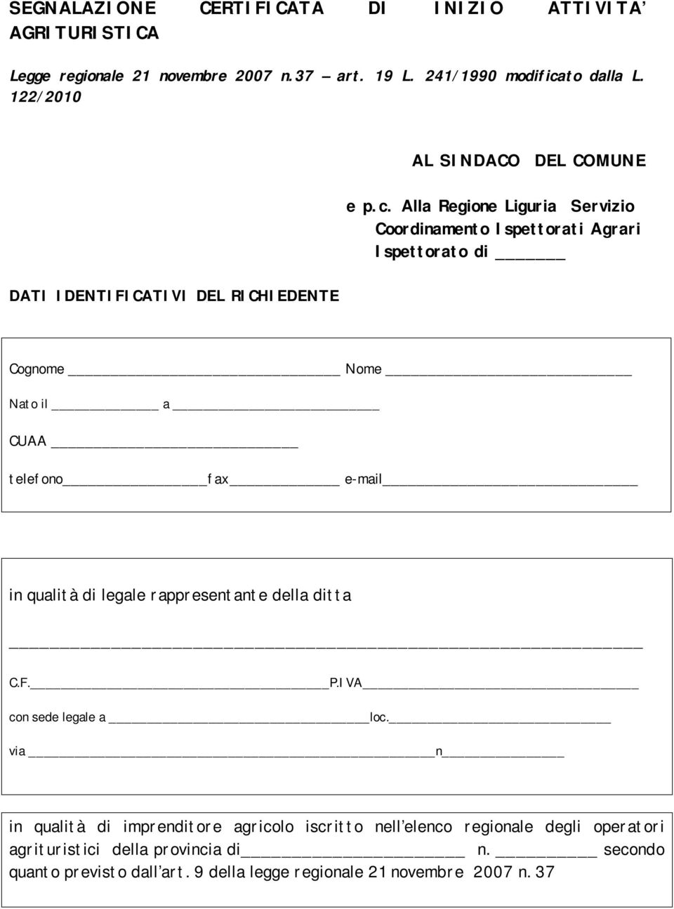 Alla Regione Liguria Servizio Coordinamento Ispettorati Agrari Ispettorato di DATI IDENTIFICATIVI DEL RICHIEDENTE Cognome Nome Nato il a CUAA telefono fax