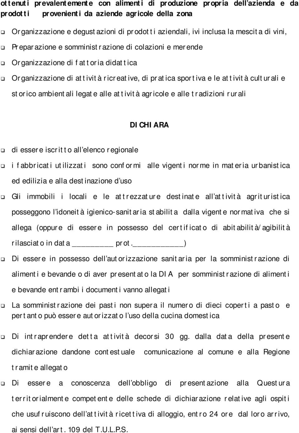 storico ambientali legate alle attività agricole e alle tradizioni rurali DICHIARA di essere iscritto all elenco regionale i fabbricati utilizzati sono conformi alle vigenti norme in materia