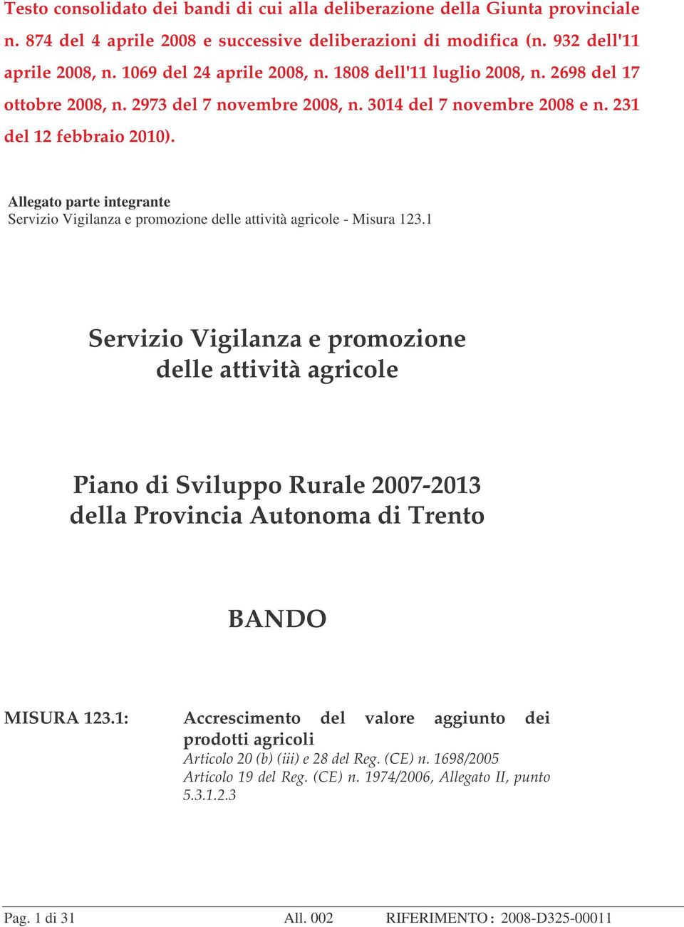 Allegato parte integrante Servizio Vigilanza e promozione delle attività agricole - Misura 123.