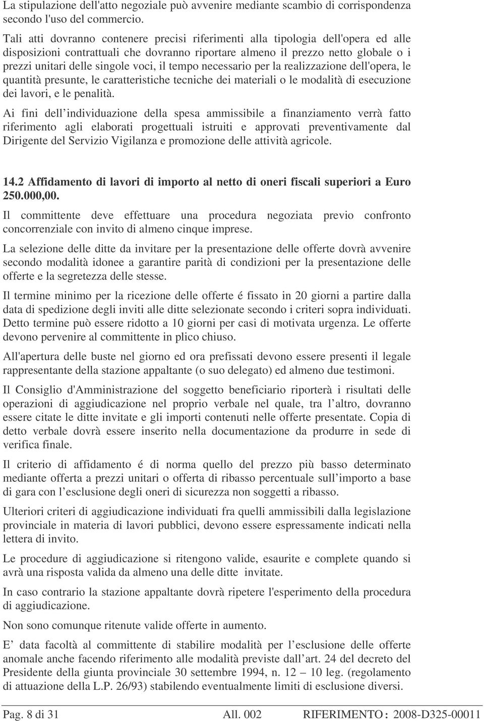 voci, il tempo necessario per la realizzazione dell'opera, le quantità presunte, le caratteristiche tecniche dei materiali o le modalità di esecuzione dei lavori, e le penalità.