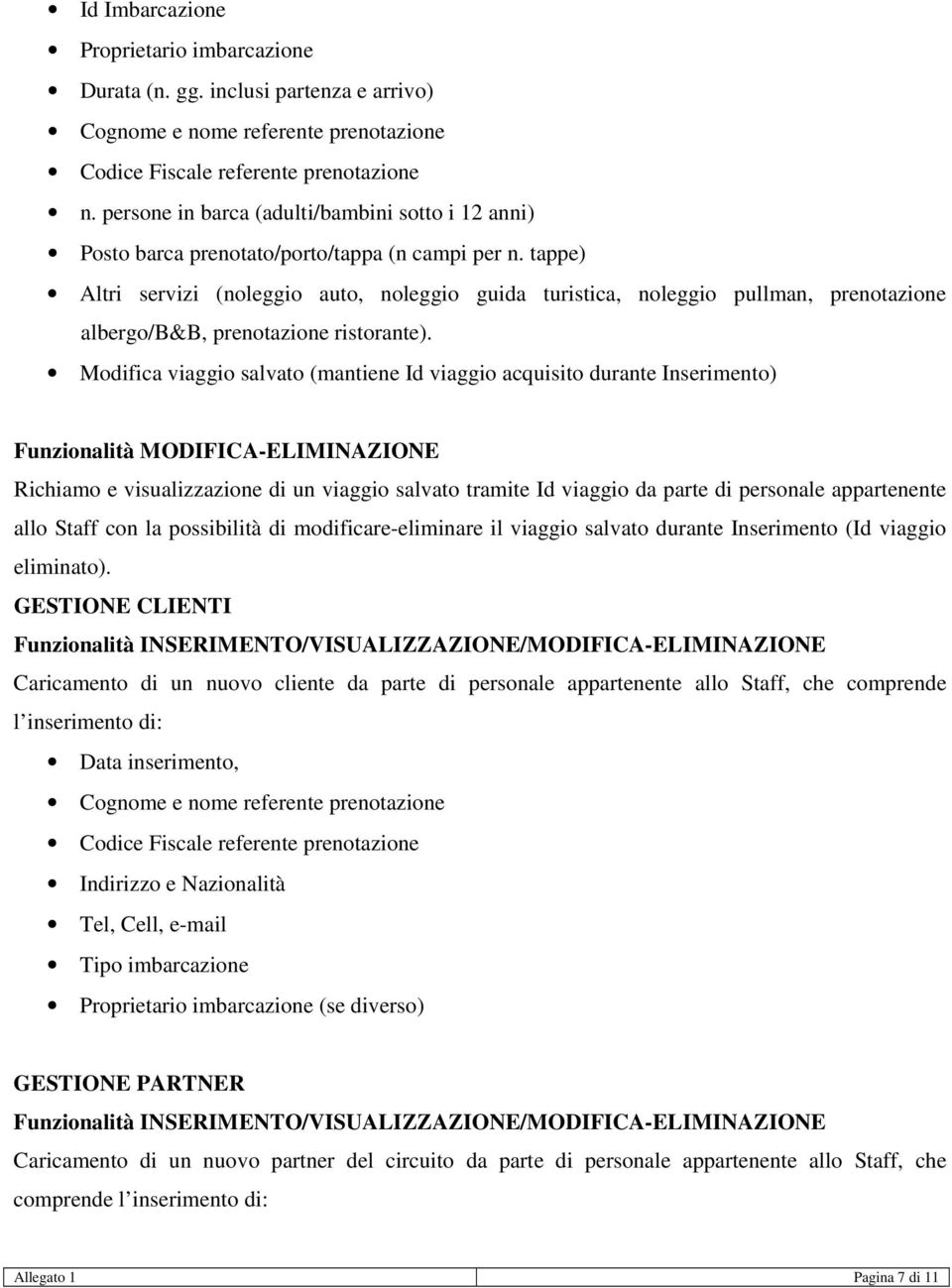 tappe) Altri servizi (noleggio auto, noleggio guida turistica, noleggio pullman, prenotazione albergo/b&b, prenotazione ristorante).