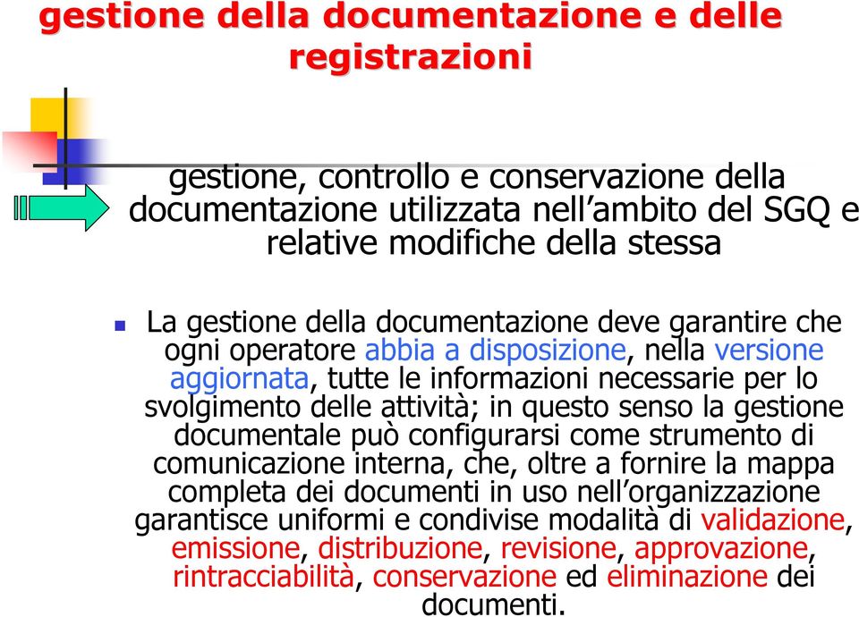 attività; in questo senso la gestione documentale può configurarsi come strumento di comunicazione interna, che, oltre a fornire la mappa completa dei documenti in uso nell