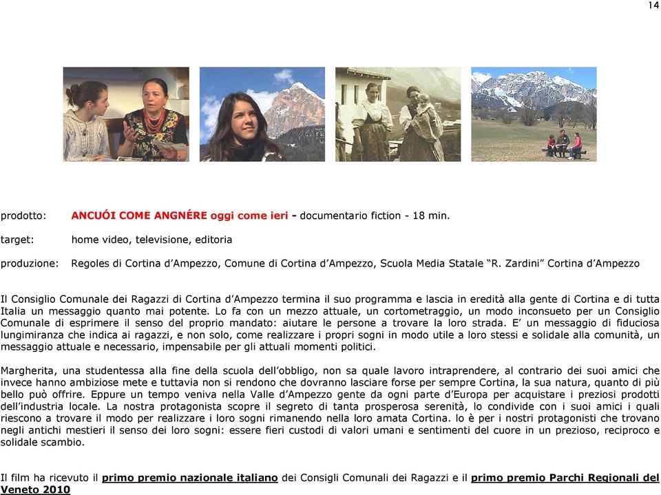 Zardini Cortina d Ampezzo Il Consiglio Comunale dei Ragazzi di Cortina d Ampezzo termina il suo programma e lascia in eredità alla gente di Cortina e di tutta Italia un messaggio quanto mai potente.