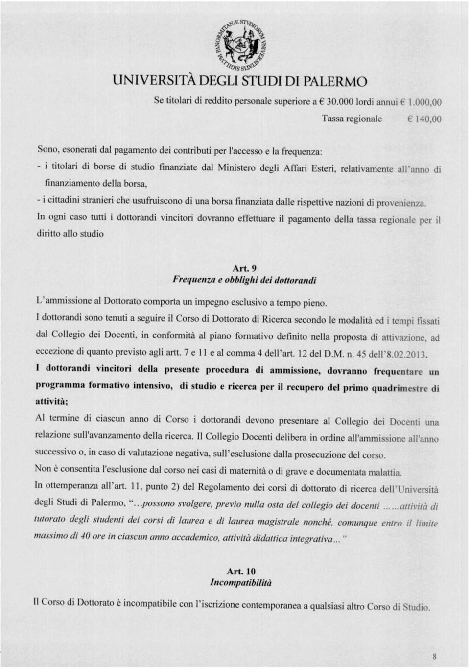 relativamente all anno di finanziamento della borsa, - i cittadini stranieri che usufruiscono di una borsa finanziata dalle rispettive nazioni di provenienza In ogni caso tutti i dottorandi vincitori