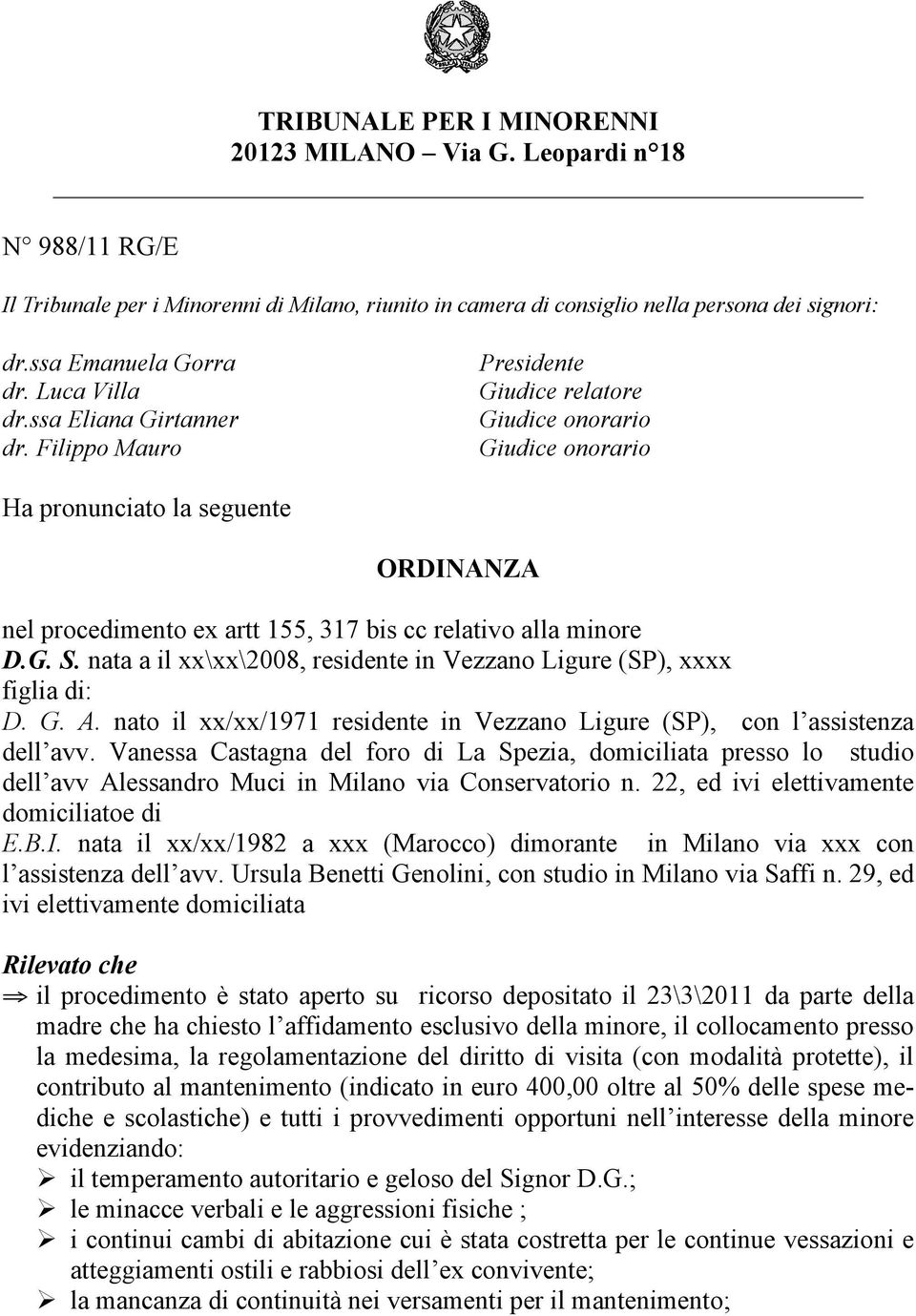 Filippo Mauro Presidente Giudice relatore Giudice onorario Giudice onorario Ha pronunciato la seguente ORDINANZA nel procedimento ex artt 155, 317 bis cc relativo alla minore D.G. S.