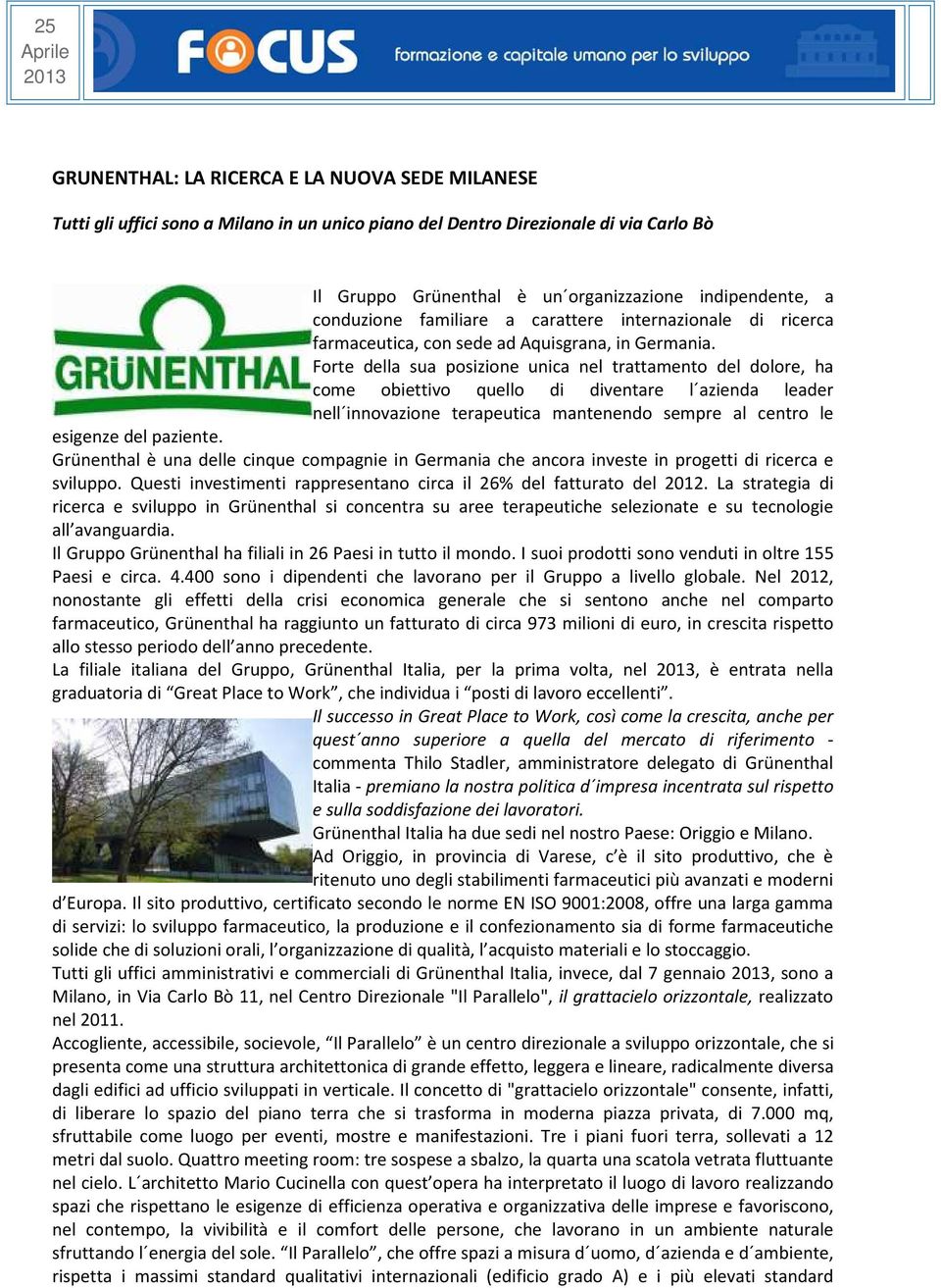 Forte della sua posizione unica nel trattamento del dolore, ha come obiettivo quello di diventare l azienda leader nell innovazione terapeutica mantenendo sempre al centro le esigenze del paziente.