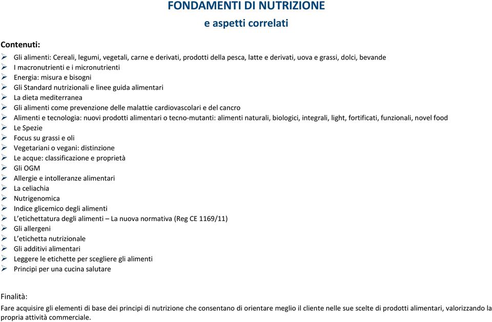 cancro Alimenti e tecnologia: nuovi prodotti alimentari o tecno-mutanti: alimenti naturali, biologici, integrali, light, fortificati, funzionali, novel food Le Spezie Focus su grassi e oli