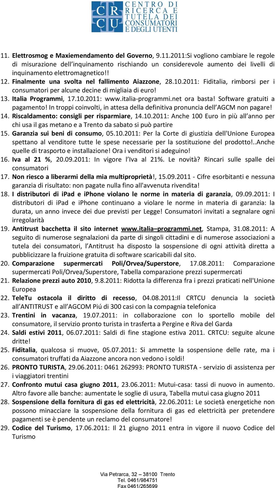 net ora basta! Software gratuiti a pagamento! In troppi coinvolti, in attesa della definitiva pronuncia dell AGCM non pagare! 14. Riscaldamento: consigli per risparmiare, 14.10.