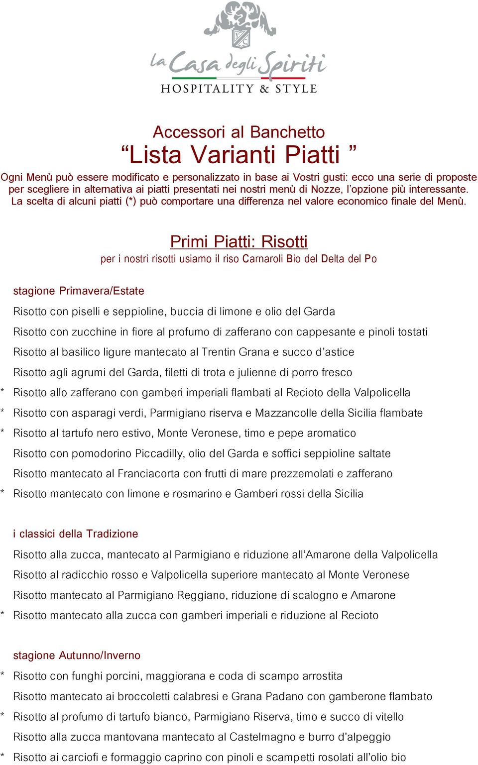 Primi Piatti: Risotti per i nostri risotti usiamo il riso Carnaroli Bio del Delta del Po stagione Primavera/Estate Risotto con piselli e seppioline, buccia di limone e olio del Garda Risotto con