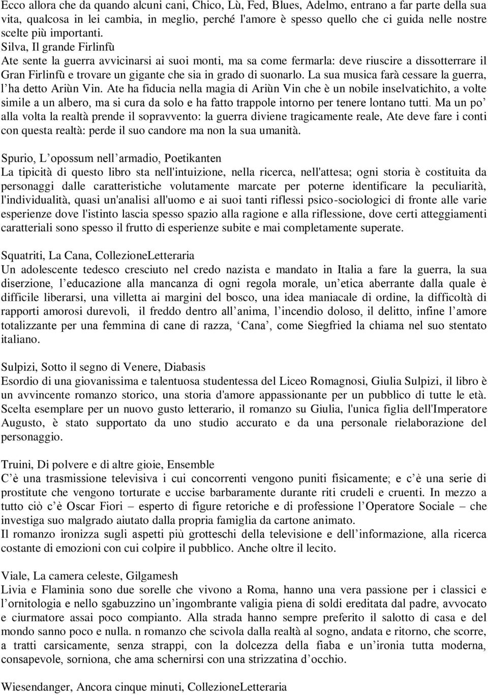 Silva, Il grande Firlinfù Ate sente la guerra avvicinarsi ai suoi monti, ma sa come fermarla: deve riuscire a dissotterrare il Gran Firlinfù e trovare un gigante che sia in grado di suonarlo.