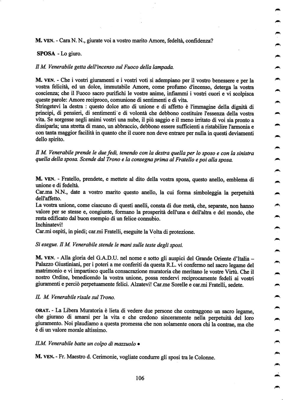 - Che i vostri giuramenti e i vostri voti si adempiano per il vostro benessere e per la vostra felicità, ed un dolce, immutabile Amore, come profiimo d'incenso, deterga la vostra coscienza; che il