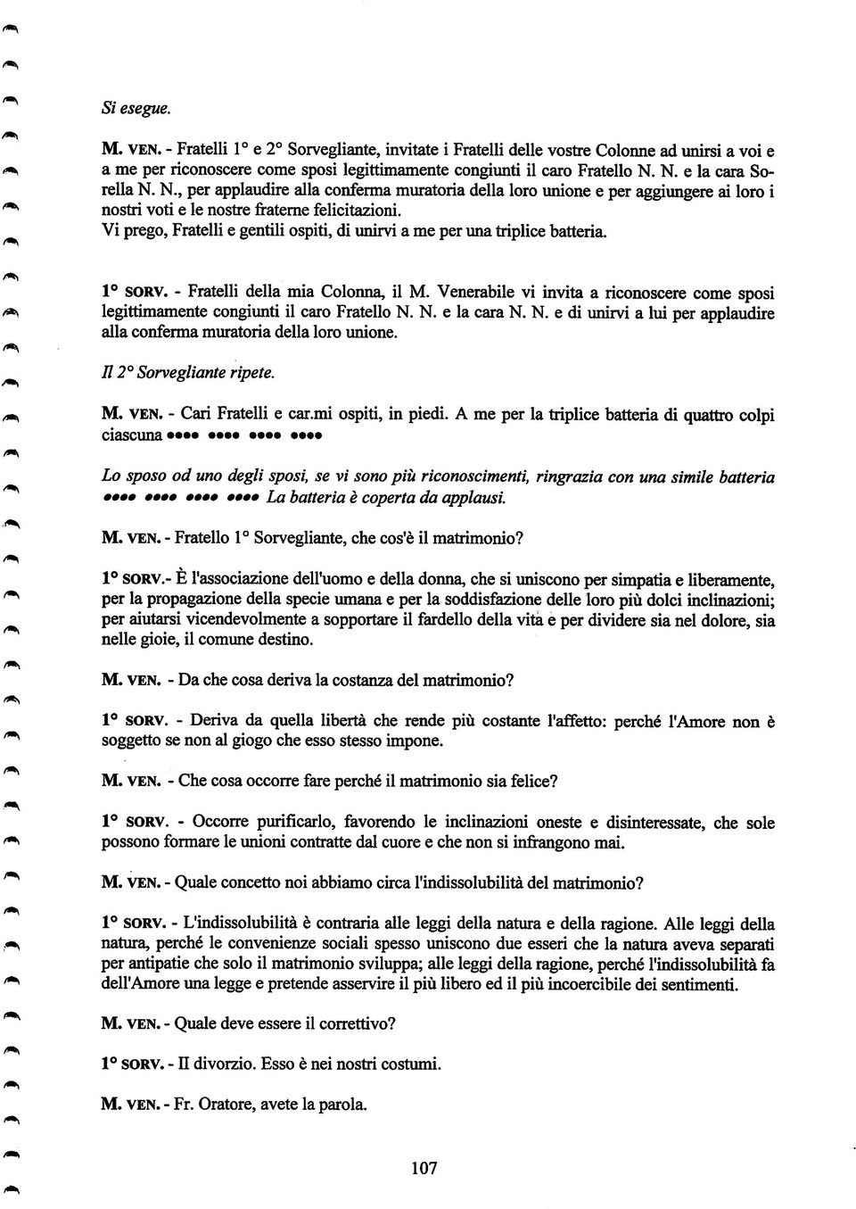 Vi prego, Fratelli e gentili ospiti, di unirvi a me per una triplice batteria. 1 SORV. - Fratelli della mia Colonna, il M.