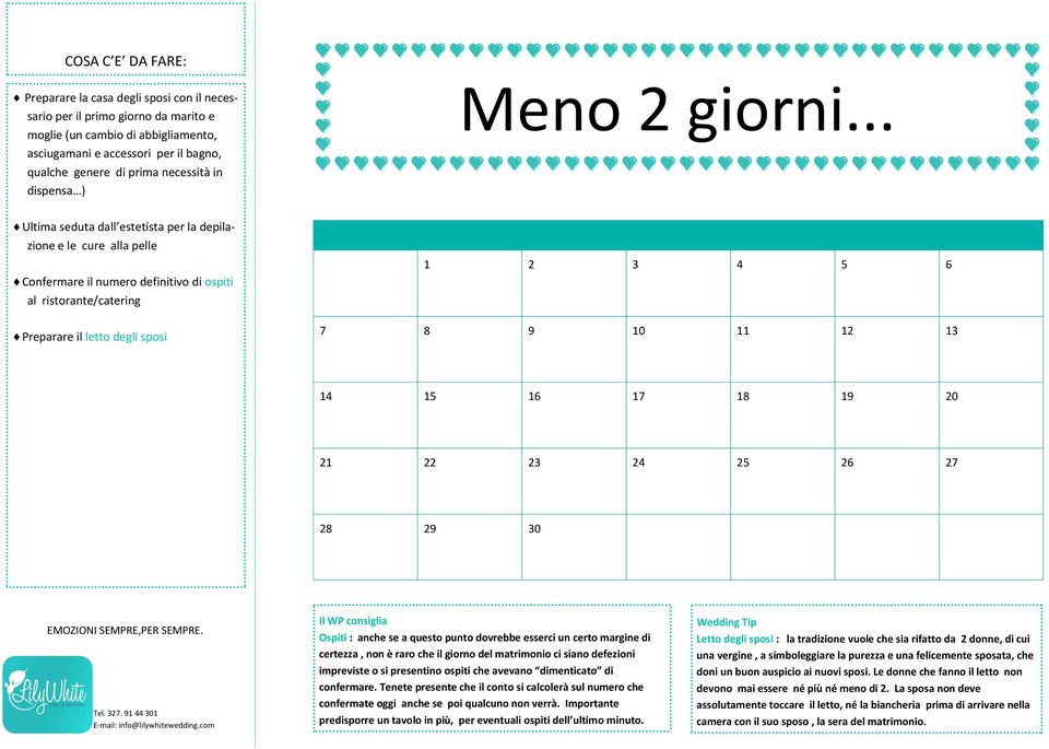 .. Ultima seduta dall estetista per la depilazione e le cure alla pelle Confermare il numero definitivo di ospiti al ristorante/catering Preparare il letto degli sposi Ospiti : anche se a questo