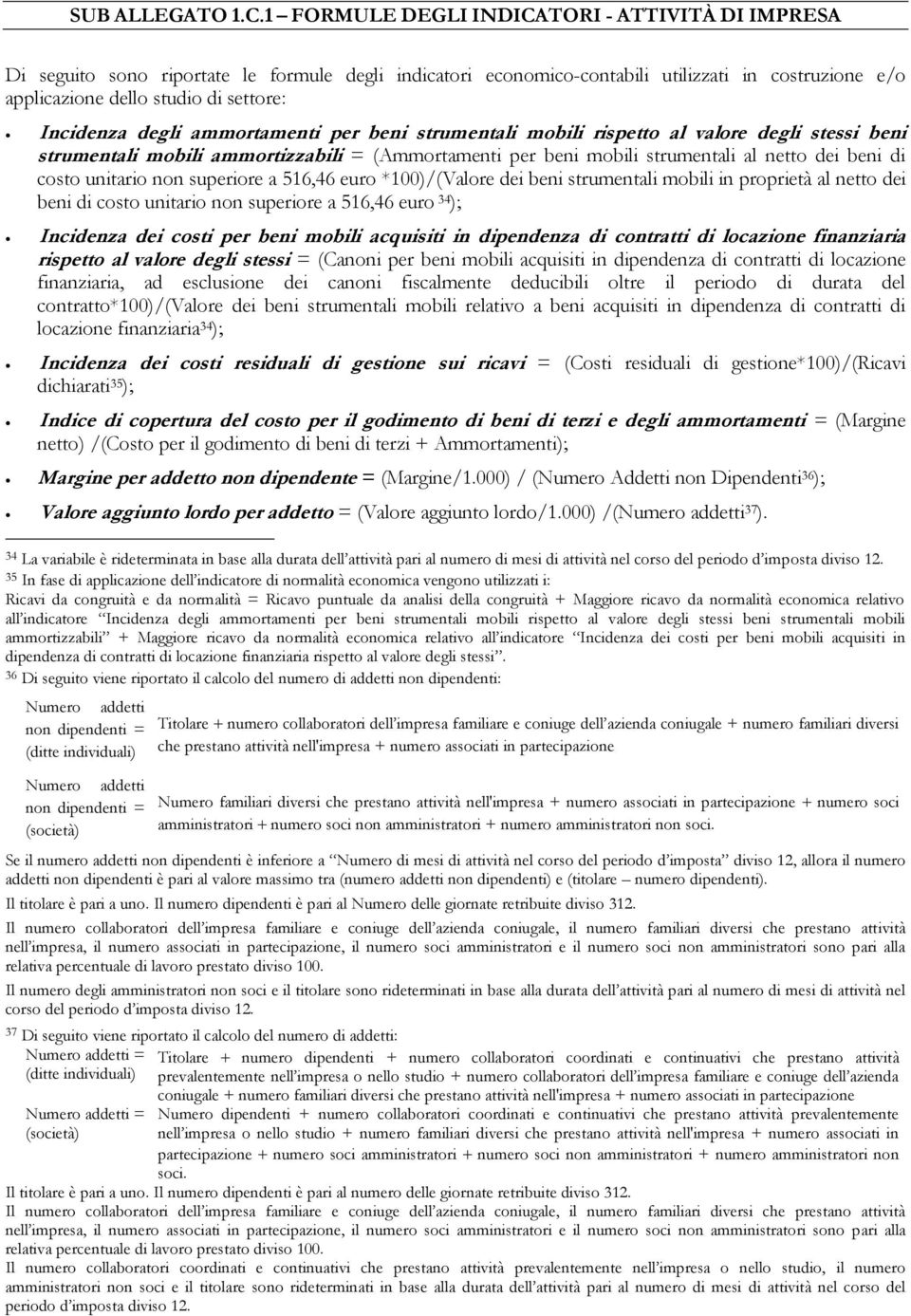 Incidenza degli ammortamenti per beni strumentali mobili rispetto al valore degli stessi beni strumentali mobili ammortizzabili = (Ammortamenti per beni mobili strumentali al netto dei beni di costo