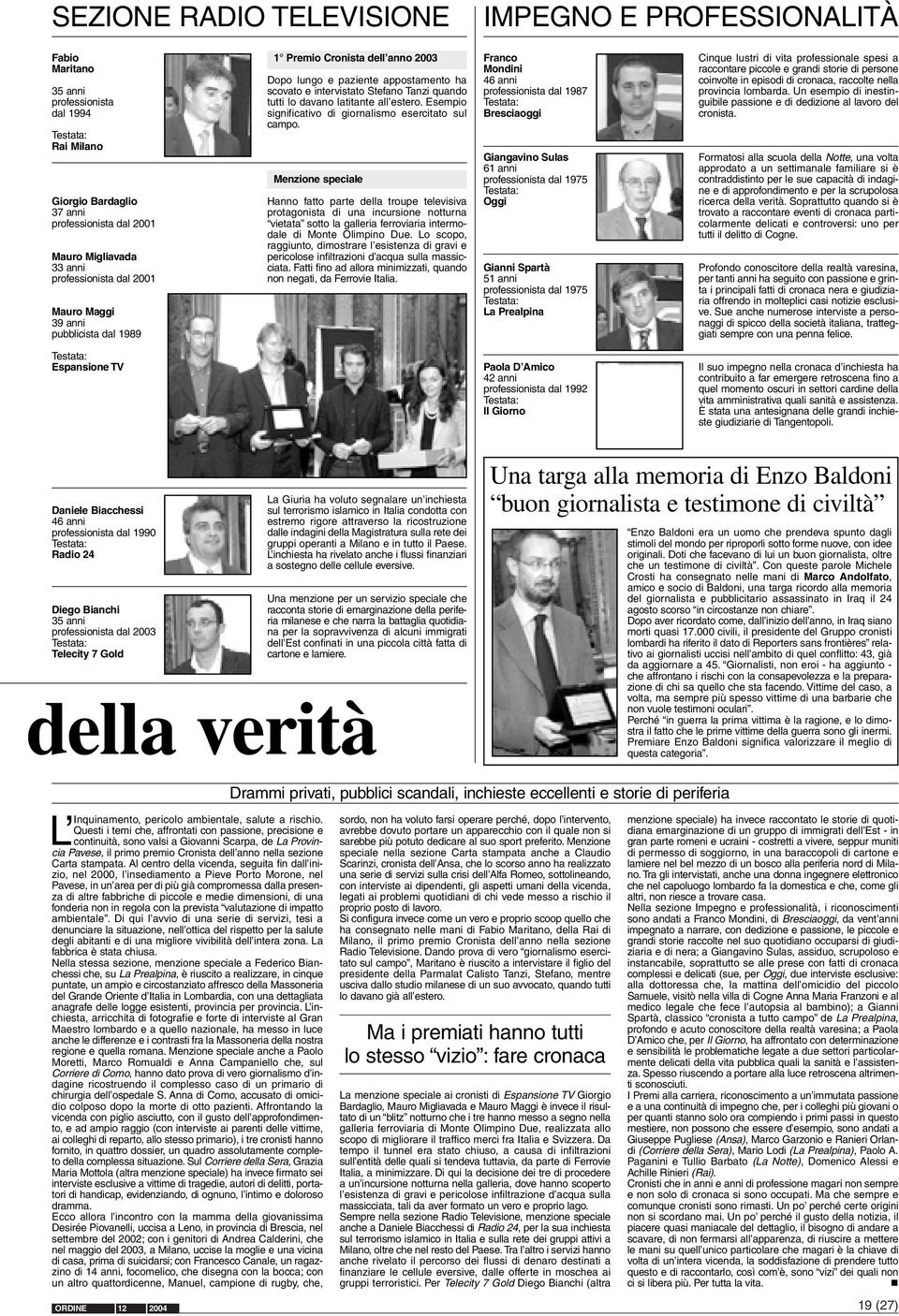 quando tutti lo davano latitante all estero. Esempio significativo di giornalismo esercitato sul campo.