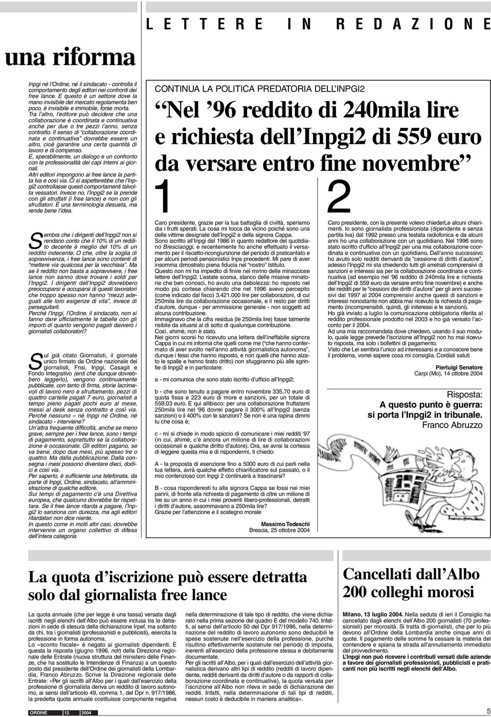 Tra l altro, l editore può decidere che una collaborazione è coordinata e continuativa anche per due o tre pezzi l anno, senza contratto.