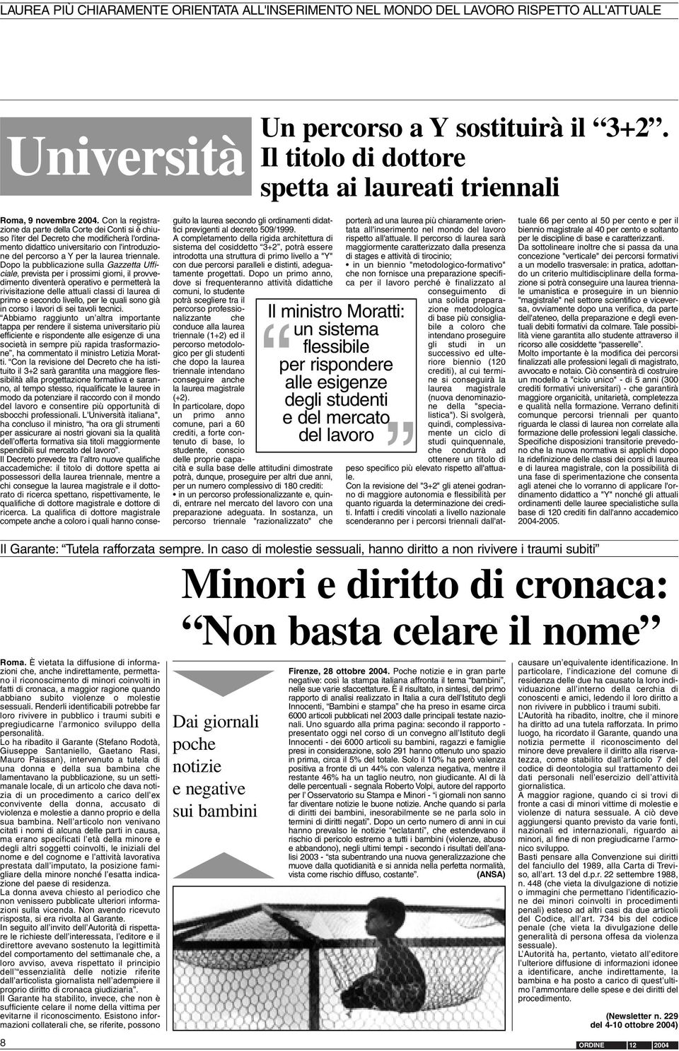 Con la registrazione da parte della Corte dei Conti si è chiuso l'iter del Decreto che modificherà l'ordinamento didattico universitario con l'introduzione del percorso a Y per la laurea triennale.