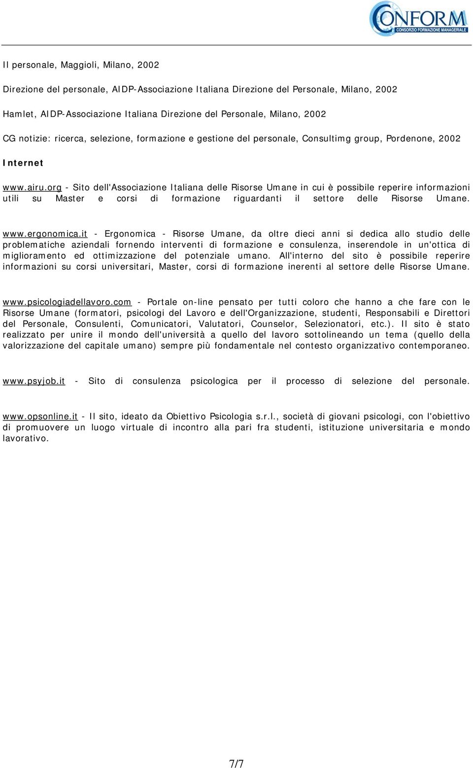 org - Sito dell'associazione Italiana delle Risorse Umane in cui è possibile reperire informazioni utili su Master e corsi di formazione riguardanti il settore delle Risorse Umane. www.ergonomica.