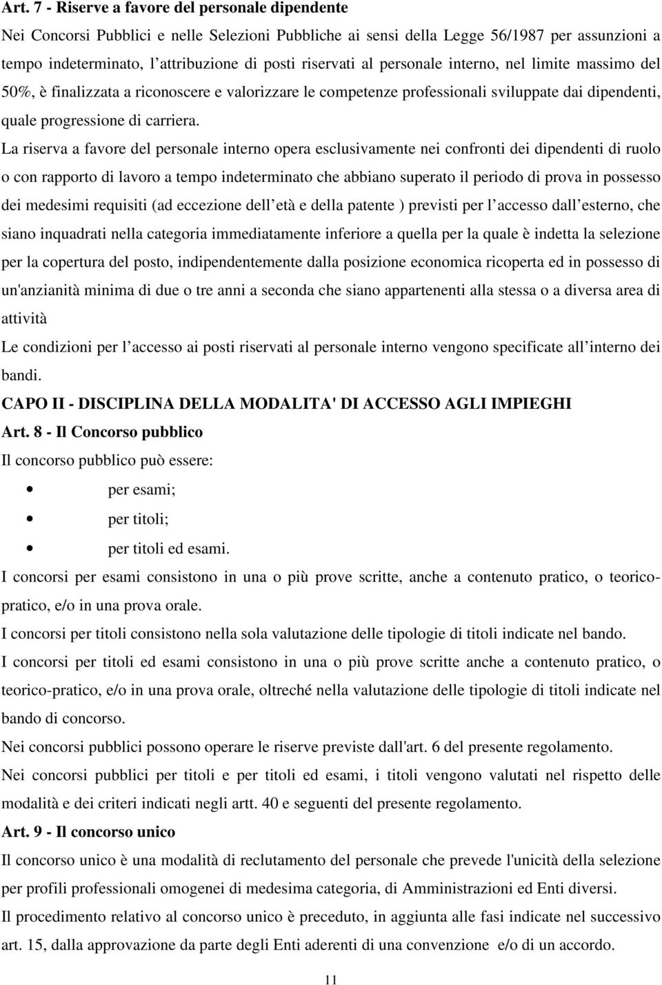 La riserva a favore del personale interno opera esclusivamente nei confronti dei dipendenti di ruolo o con rapporto di lavoro a tempo indeterminato che abbiano superato il periodo di prova in