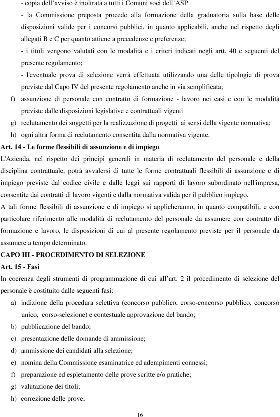 40 e seguenti del presente regolamento; - l'eventuale prova di selezione verrà effettuata utilizzando una delle tipologie di prova previste dal Capo IV del presente regolamento anche in via